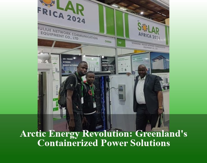 Arctic Energy Revolution: Greenland's Containerized Power Solutions